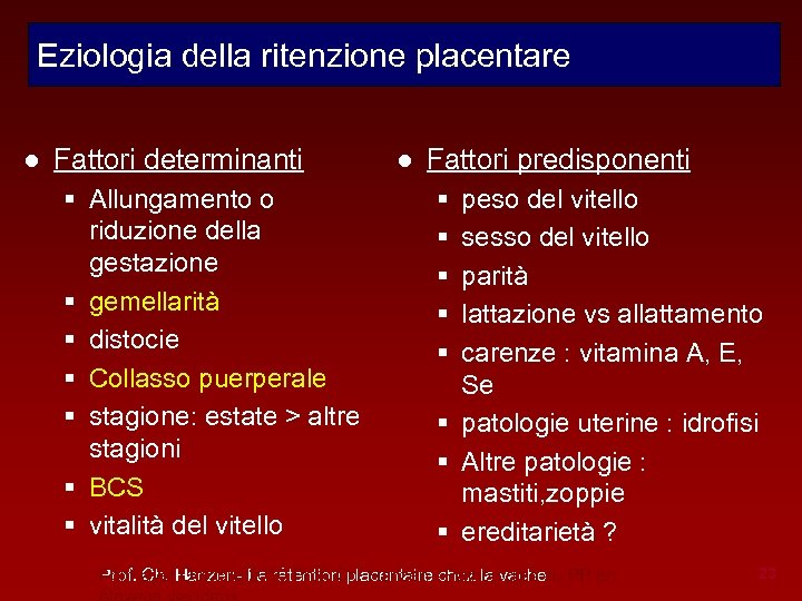 Eziologia della ritenzione placentare ● Fattori determinanti § Allungamento o riduzione della gestazione §