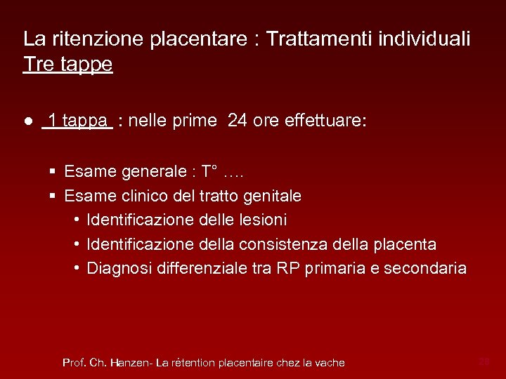 La ritenzione placentare : Trattamenti individuali Tre tappe ● 1 tappa : nelle prime