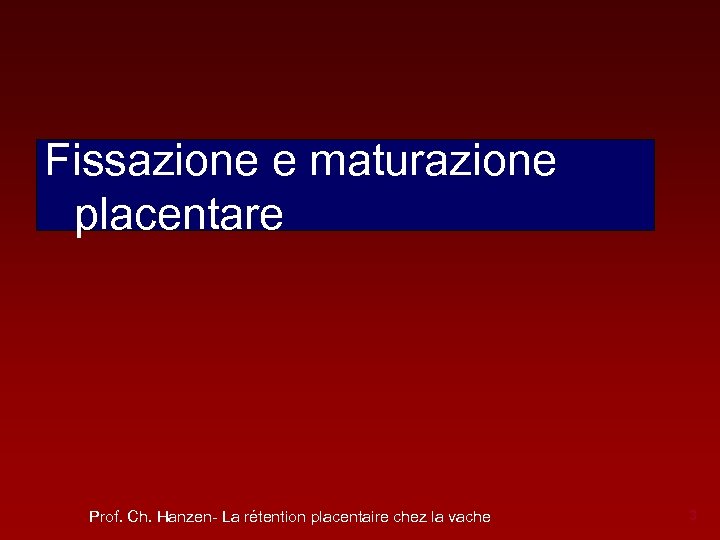 Fissazione e maturazione placentare Prof. Ch. Hanzen- La rétention placentaire chez la vache 3