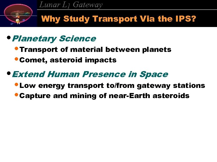 Lunar L 1 Gateway Why Study Transport Via the IPS? • Planetary Science •