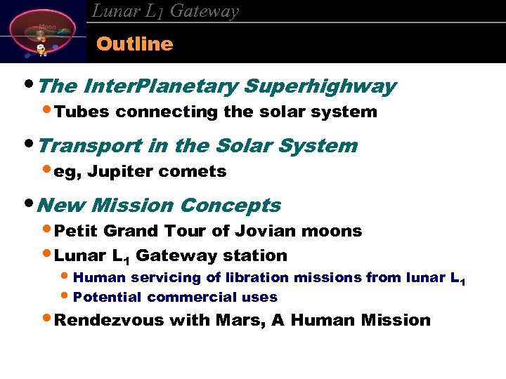 Lunar L 1 Gateway Outline • The Inter. Planetary Superhighway • Tubes connecting the