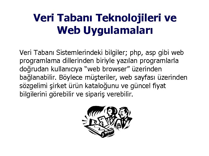 Veri Tabanı Teknolojileri ve Web Uygulamaları Veri Tabanı Sistemlerindeki bilgiler; php, asp gibi web