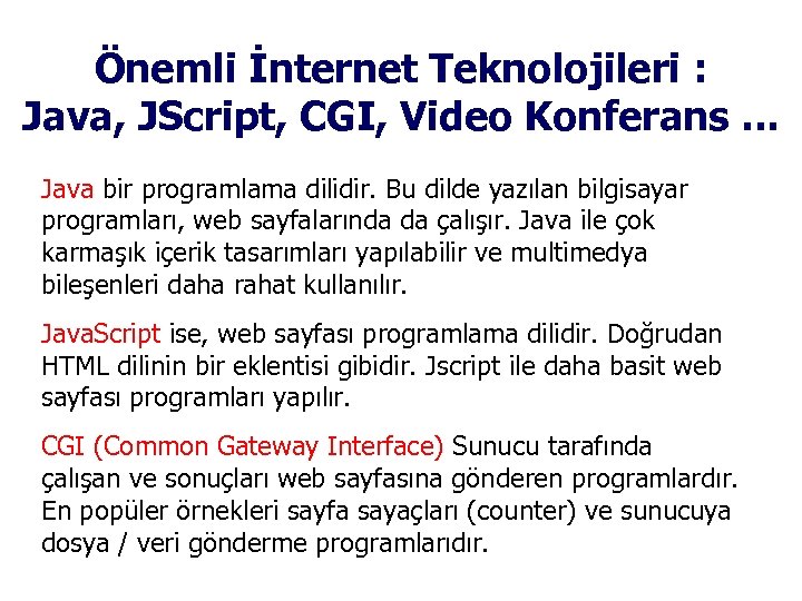 Önemli İnternet Teknolojileri : Java, JScript, CGI, Video Konferans. . . Java bir programlama