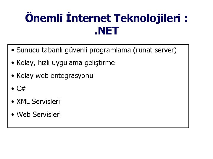 Önemli İnternet Teknolojileri : . NET • Sunucu tabanlı güvenli programlama (runat server) •