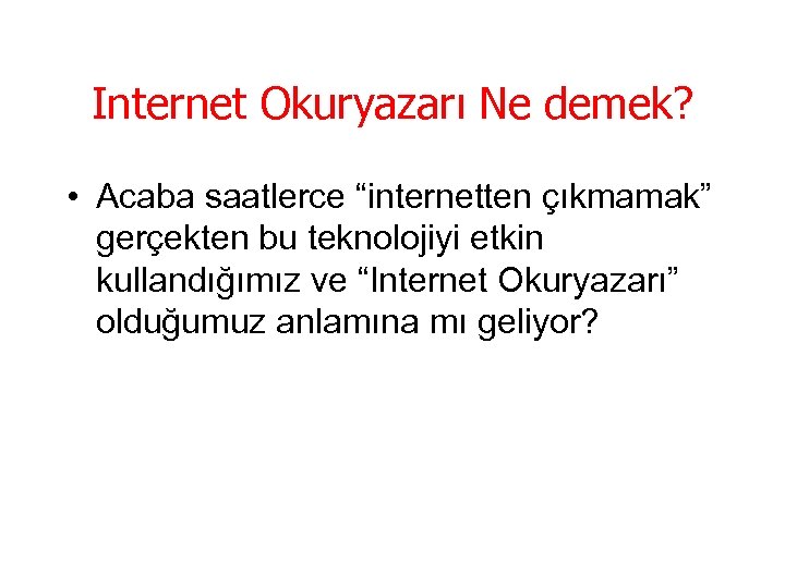 Internet Okuryazarı Ne demek? • Acaba saatlerce “internetten çıkmamak” gerçekten bu teknolojiyi etkin kullandığımız