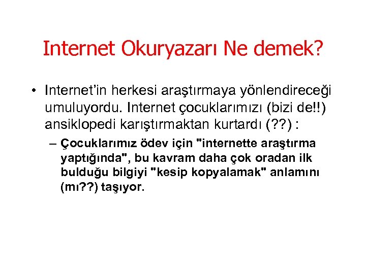 Internet Okuryazarı Ne demek? • Internet’in herkesi araştırmaya yönlendireceği umuluyordu. Internet çocuklarımızı (bizi de!!)