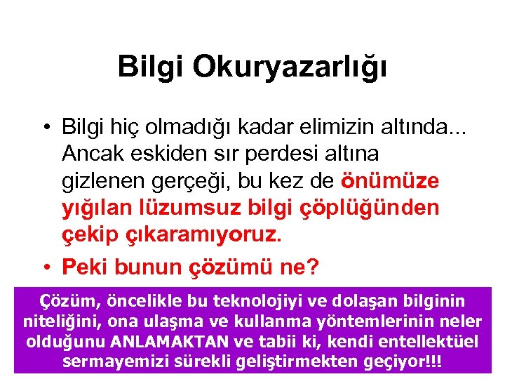 Bilgi Okuryazarlığı • Bilgi hiç olmadığı kadar elimizin altında. . . Ancak eskiden sır