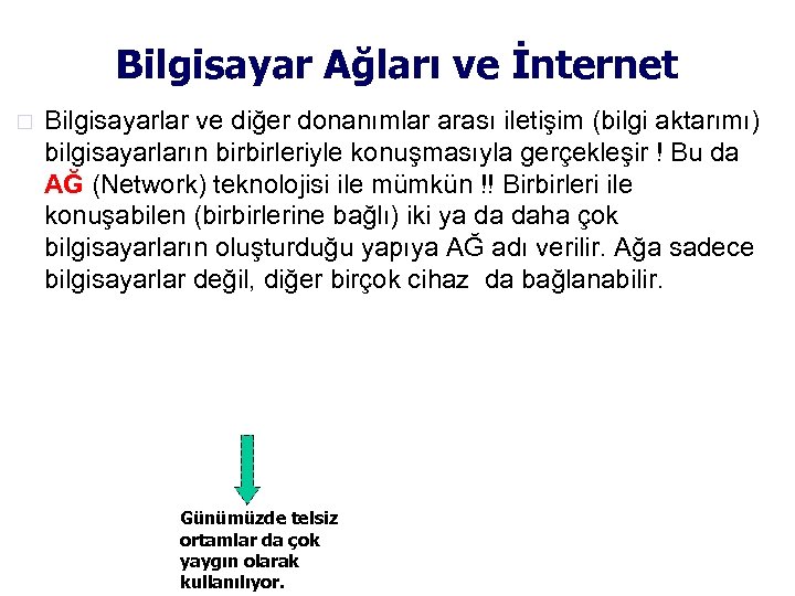 Bilgisayar Ağları ve İnternet Bilgisayarlar ve diğer donanımlar arası iletişim (bilgi aktarımı) bilgisayarların birbirleriyle