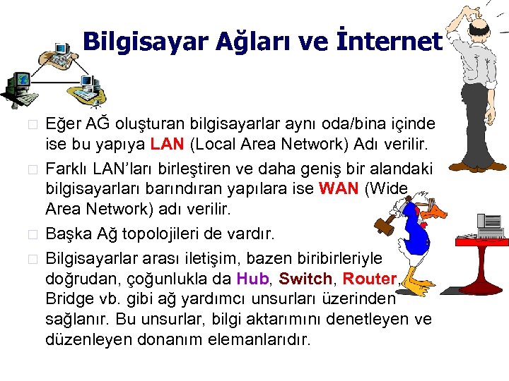 Bilgisayar Ağları ve İnternet Eğer AĞ oluşturan bilgisayarlar aynı oda/bina içinde ise bu yapıya