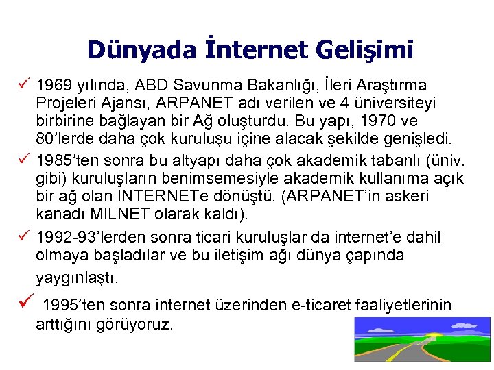 Dünyada İnternet Gelişimi 1969 yılında, ABD Savunma Bakanlığı, İleri Araştırma Projeleri Ajansı, ARPANET adı