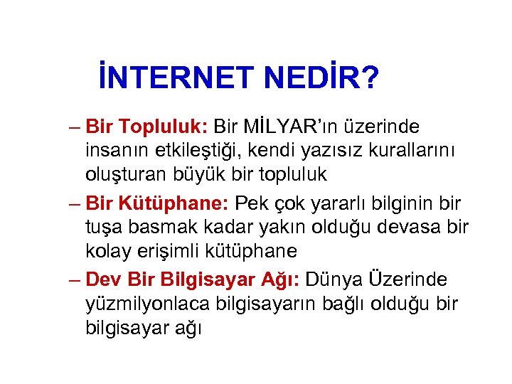 İNTERNET NEDİR? – Bir Topluluk: Bir MİLYAR’ın üzerinde insanın etkileştiği, kendi yazısız kurallarını oluşturan