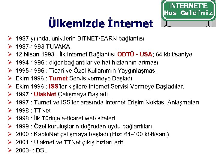 Ülkemizde İnternet 1987 yılında, univ. lerin BITNET/EARN bağlantısı 1987 -1993 TUVAKA 12 Nisan 1993