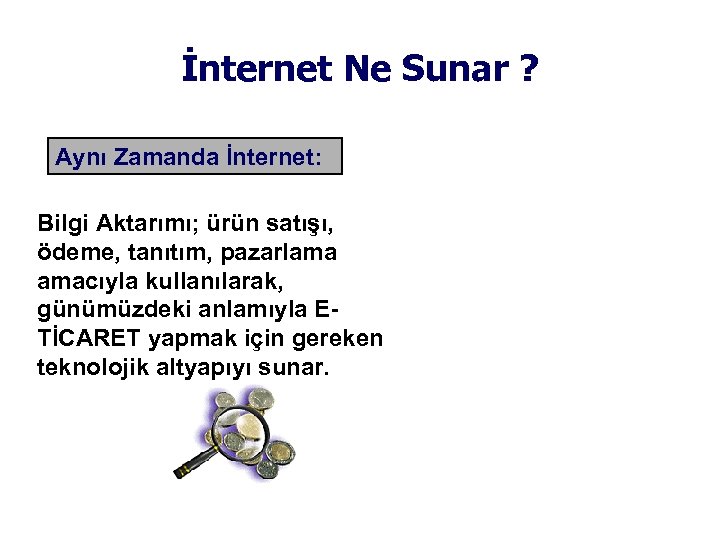 İnternet Ne Sunar ? Aynı Zamanda İnternet: Bilgi Aktarımı; ürün satışı, ödeme, tanıtım, pazarlama