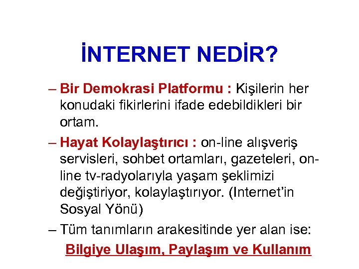 İNTERNET NEDİR? – Bir Demokrasi Platformu : Kişilerin her konudaki fikirlerini ifade edebildikleri bir