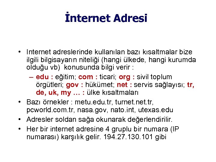 İnternet Adresi • Internet adreslerinde kullanılan bazı kısaltmalar bize ilgili bilgisayarın niteliği (hangi ülkede,