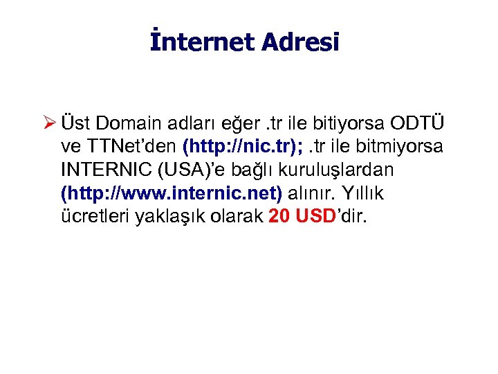 İnternet Adresi Üst Domain adları eğer. tr ile bitiyorsa ODTÜ ve TTNet’den (http: //nic.