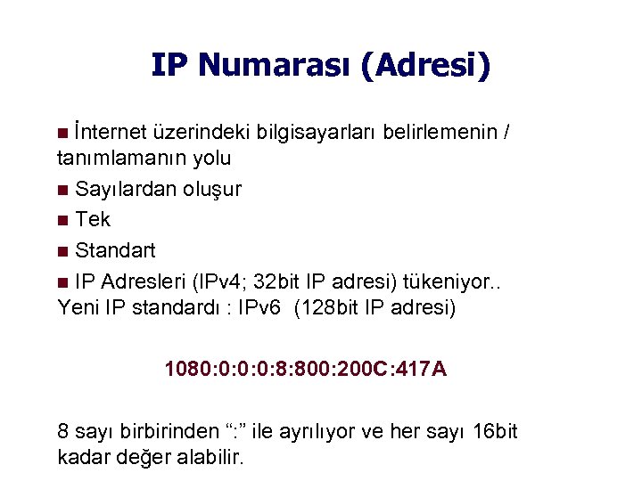 IP Numarası (Adresi) İnternet üzerindeki bilgisayarları belirlemenin / tanımlamanın yolu Sayılardan oluşur Tek Standart