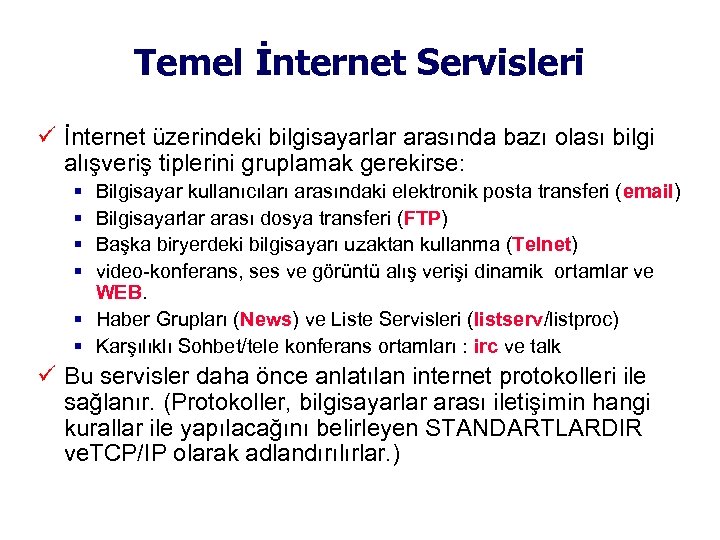 Temel İnternet Servisleri İnternet üzerindeki bilgisayarlar arasında bazı olası bilgi alışveriş tiplerini gruplamak gerekirse: