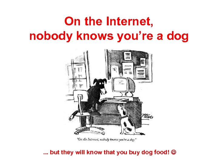 On the Internet, nobody knows you’re a dog . . . but they will