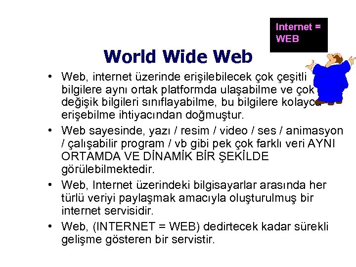 Internet = WEB World Wide Web • Web, internet üzerinde erişilebilecek çok çeşitli bilgilere