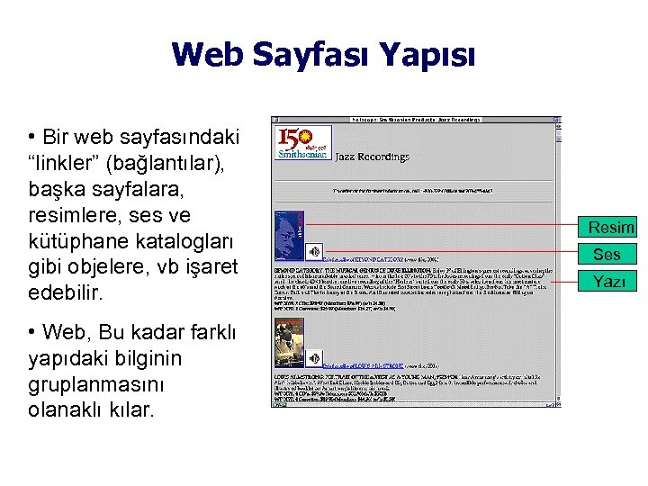 Web Sayfası Yapısı • Bir web sayfasındaki “linkler” (bağlantılar), başka sayfalara, resimlere, ses ve