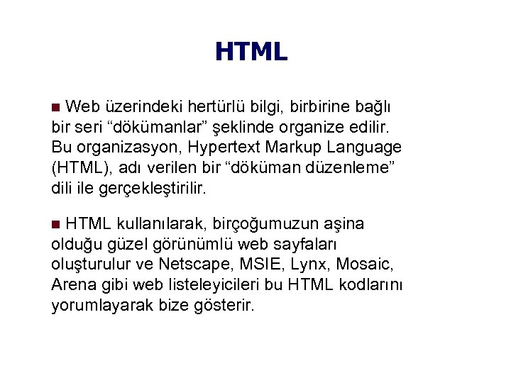 HTML Web üzerindeki hertürlü bilgi, birbirine bağlı bir seri “dökümanlar” şeklinde organize edilir. Bu