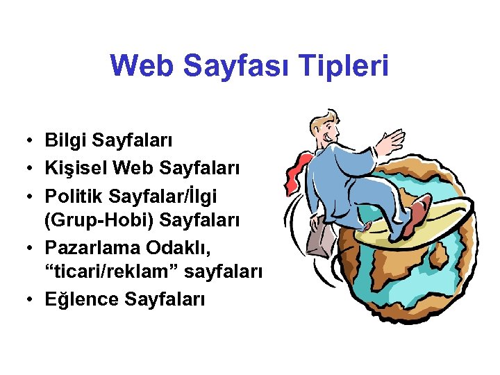 Web Sayfası Tipleri • Bilgi Sayfaları • Kişisel Web Sayfaları • Politik Sayfalar/İlgi (Grup-Hobi)