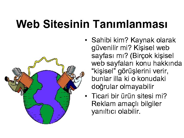 Web Sitesinin Tanımlanması • Sahibi kim? Kaynak olarak güvenilir mi? Kişisel web sayfası mı?