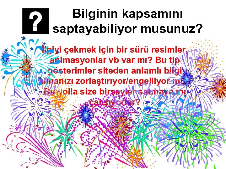 Bilginin kapsamını saptayabiliyor musunuz? İlgiyi çekmek için bir sürü resimler, animasyonlar vb var mı?