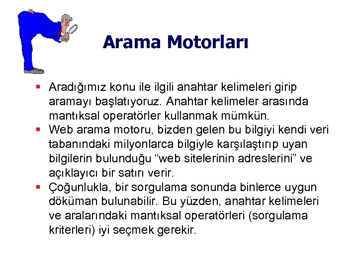 Arama Motorları Aradığımız konu ile ilgili anahtar kelimeleri girip aramayı başlatıyoruz. Anahtar kelimeler arasında