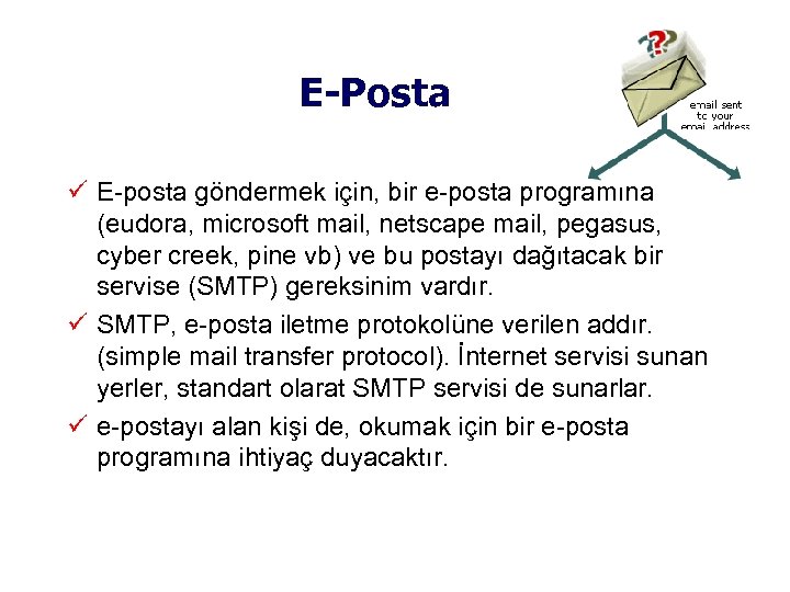 E-Posta E-posta göndermek için, bir e-posta programına (eudora, microsoft mail, netscape mail, pegasus, cyber