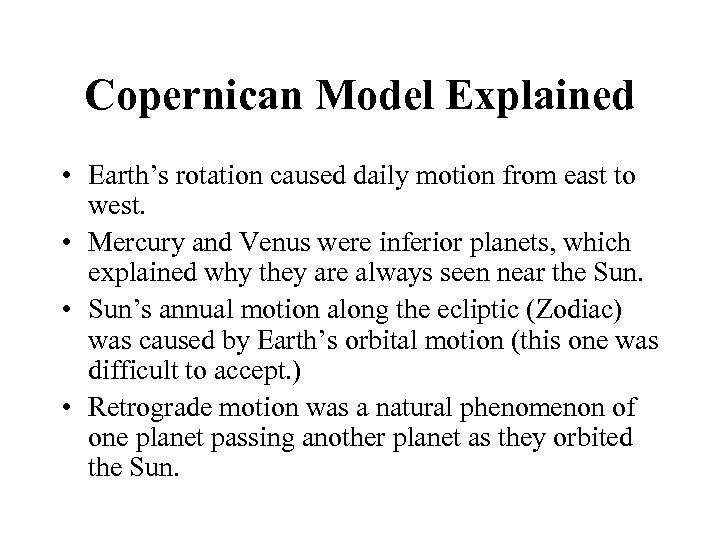 Copernican Model Explained • Earth’s rotation caused daily motion from east to west. •