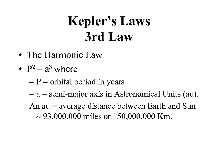 Kepler’s Laws 3 rd Law • The Harmonic Law • P 2 = a