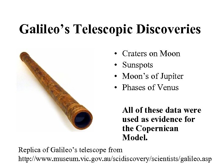 Galileo’s Telescopic Discoveries • • Craters on Moon Sunspots Moon’s of Jupiter Phases of