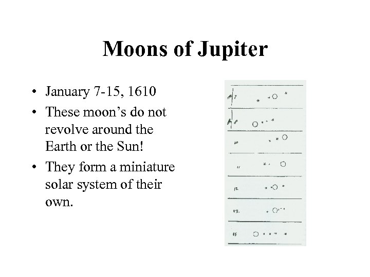 Moons of Jupiter • January 7 -15, 1610 • These moon’s do not revolve