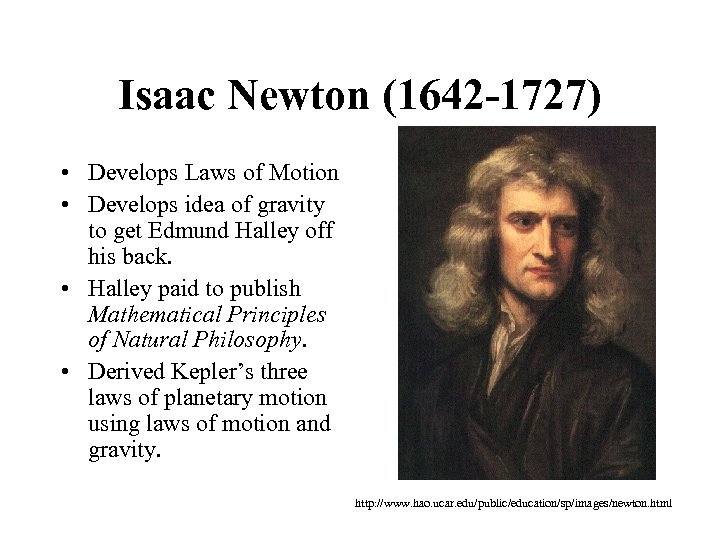 Isaac Newton (1642 -1727) • Develops Laws of Motion • Develops idea of gravity