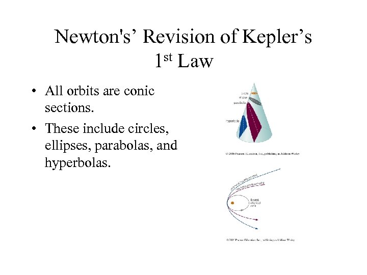 Newton's’ Revision of Kepler’s 1 st Law • All orbits are conic sections. •