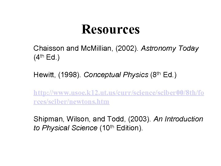 Resources Chaisson and Mc. Millian, (2002). Astronomy Today (4 th Ed. ) Hewitt, (1998).