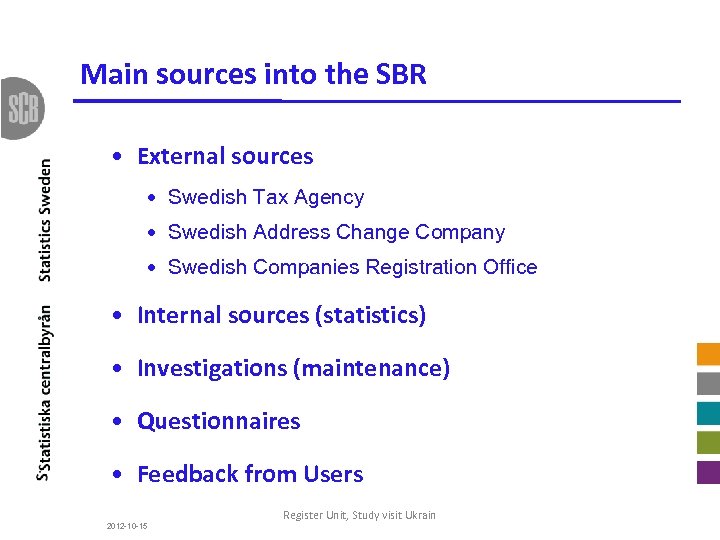 Main sources into the SBR • External sources • Swedish Tax Agency • Swedish
