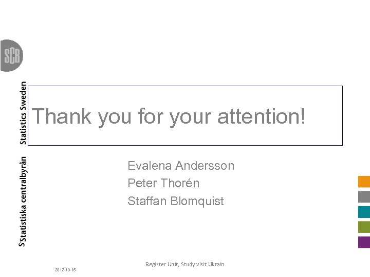 Thank you for your attention! Evalena Andersson Peter Thorén Staffan Blomquist 2012 -10 -15