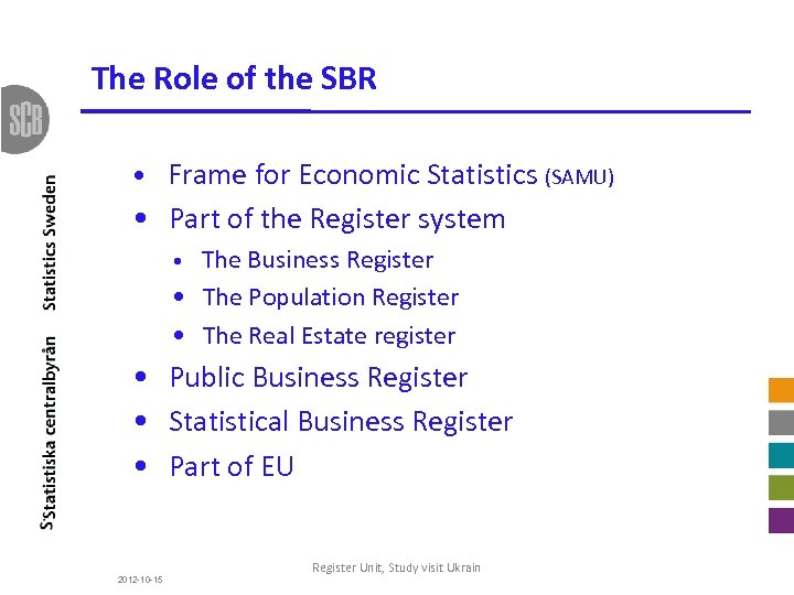 The Role of the SBR • Frame for Economic Statistics (SAMU) • Part of