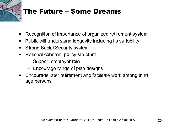 The Future – Some Dreams § § Recognition of importance of organized retirement system