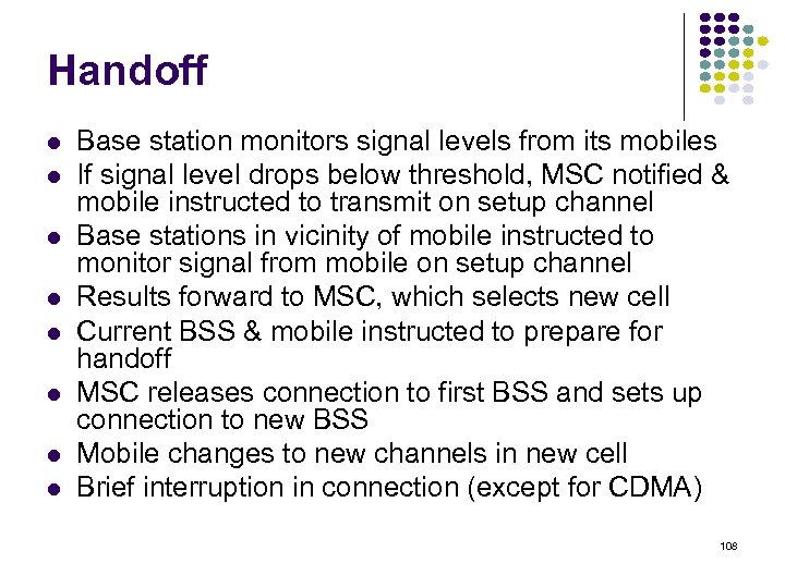 Handoff Base station monitors signal levels from its mobiles If signal level drops below