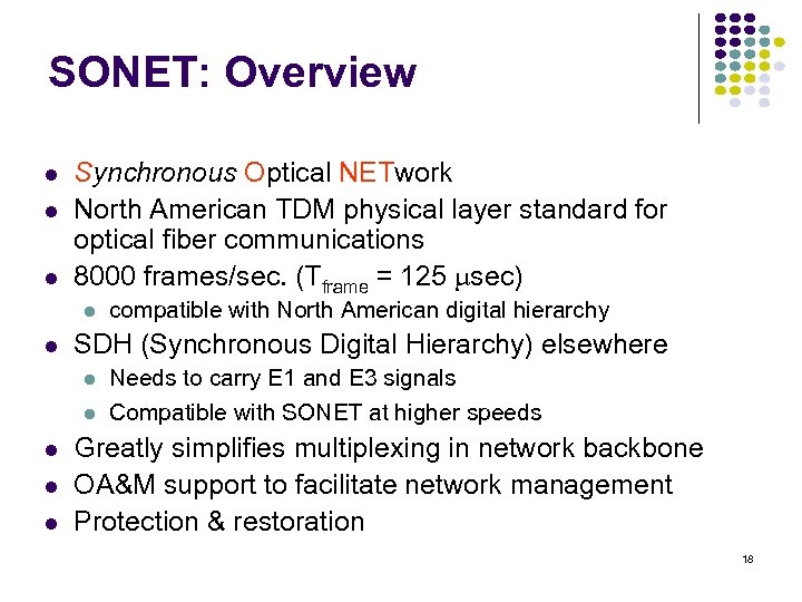 SONET: Overview Synchronous Optical NETwork North American TDM physical layer standard for optical fiber