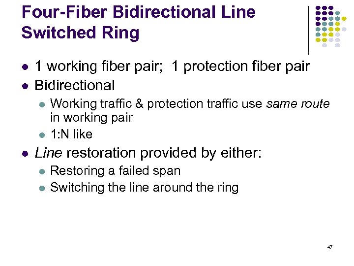 Four-Fiber Bidirectional Line Switched Ring 1 working fiber pair; 1 protection fiber pair Bidirectional