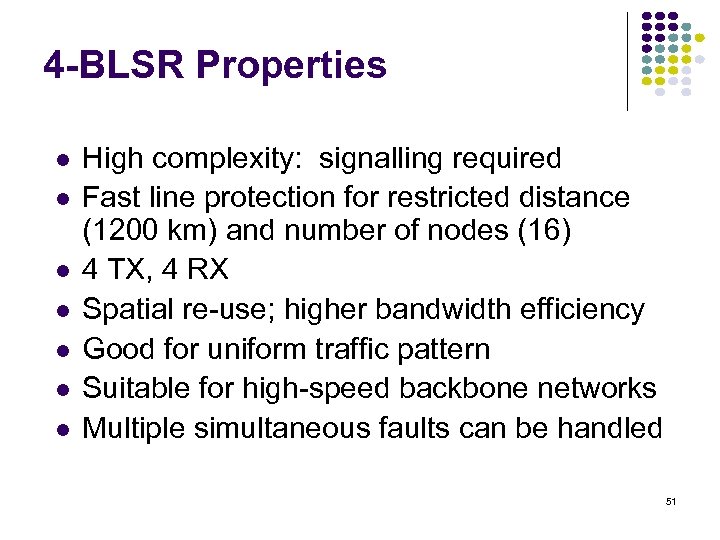 4 -BLSR Properties High complexity: signalling required Fast line protection for restricted distance (1200