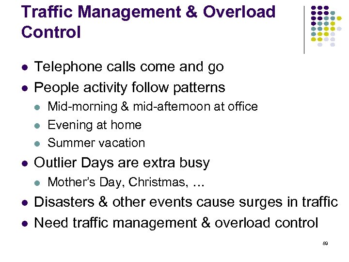 Traffic Management & Overload Control Telephone calls come and go People activity follow patterns