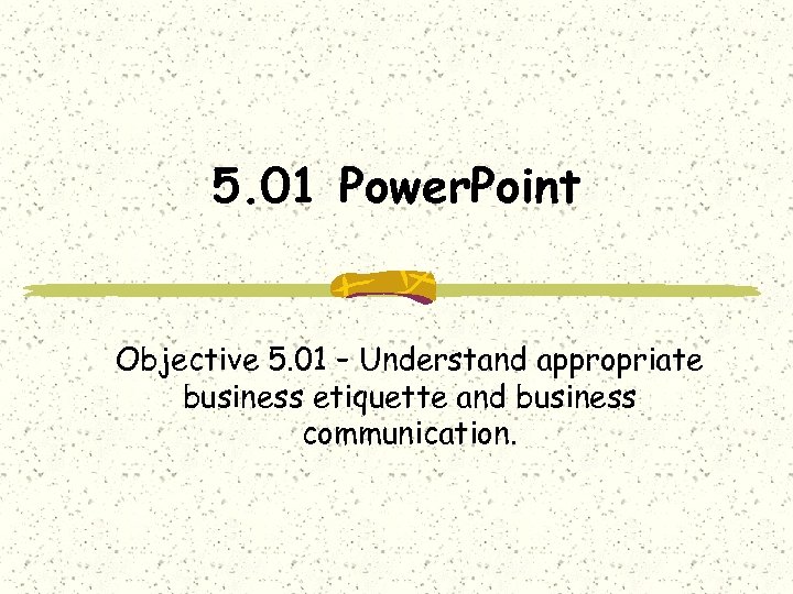 5. 01 Power. Point Objective 5. 01 – Understand appropriate business etiquette and business