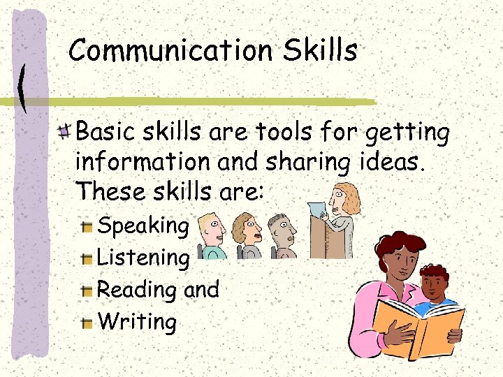 Communication Skills Basic skills are tools for getting information and sharing ideas. These skills