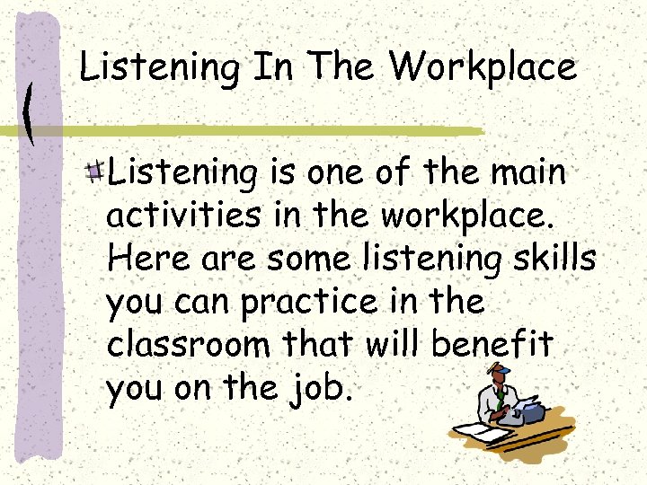 Listening In The Workplace Listening is one of the main activities in the workplace.